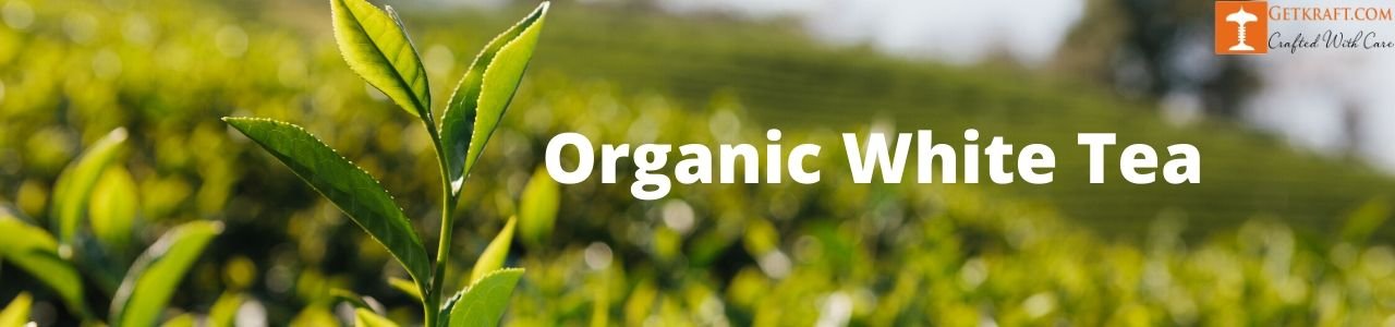 Organic White Tea of North East India